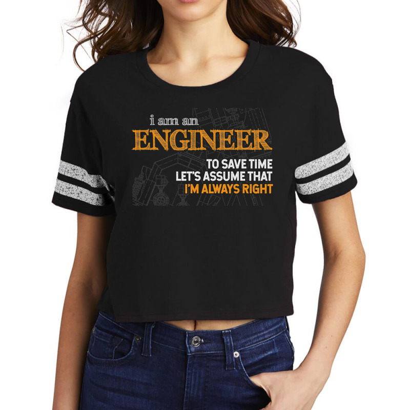 I Am An Engineer To Save Time I'm Always Right Funny Gift Scorecard Crop Tee by cm-arts | Artistshot