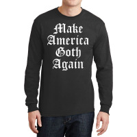 Make America Goth Again Apparel Video Games Character Long Sleeve Shirts | Artistshot