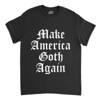 Make America Goth Again Apparel Video Games Character Classic T-shirt | Artistshot