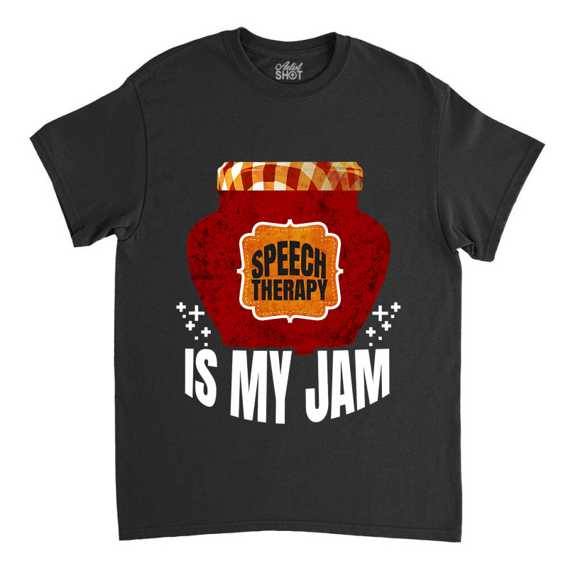 Speech Therapy Is My Jam Speech Language Pathologist Slp Classic T-shirt by nhan0105 | Artistshot