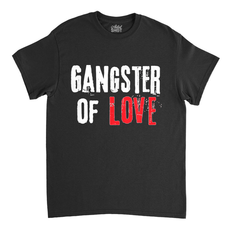 Gangster Of Love Valentines Day Festive Gift Classic T-shirt | Artistshot