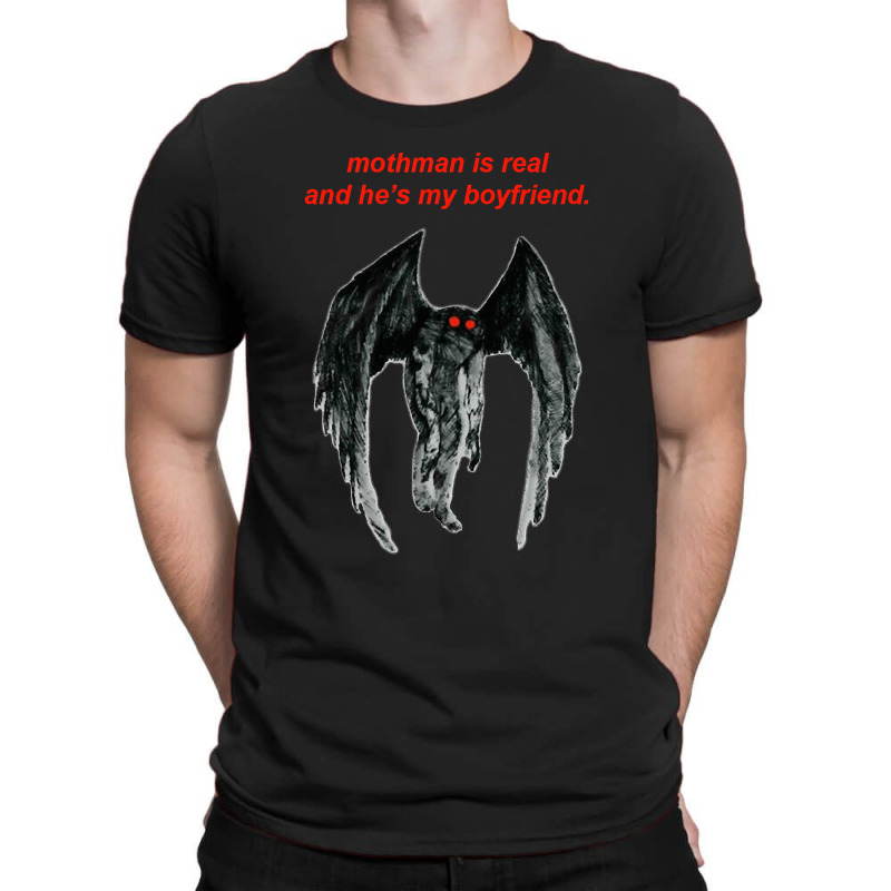 Mothman Is Real And He's My Boyfriend. T-shirt | Artistshot