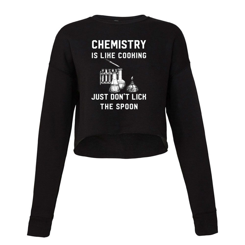 Chemistry Is Like Cooking   Funny Chemistry Cropped Sweater by cm-arts | Artistshot