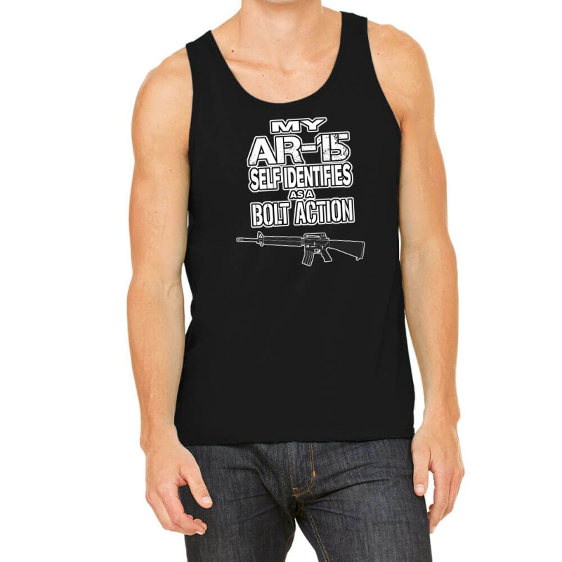 My Ar-15 Self Identifies As A Bolt Action Pro Guns Tank Top | Artistshot