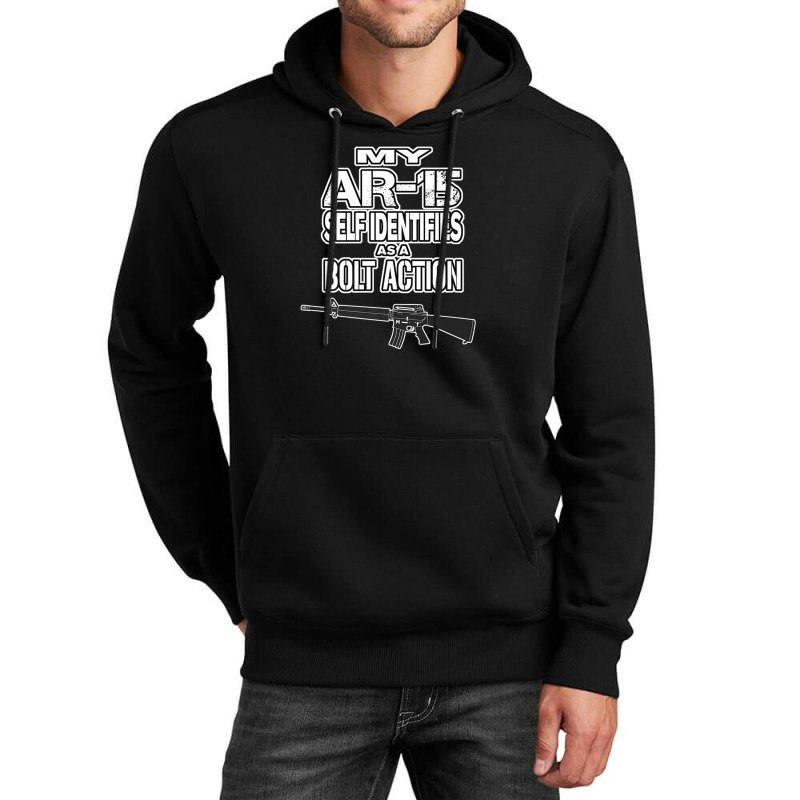 My Ar-15 Self Identifies As A Bolt Action Pro Guns Unisex Hoodie | Artistshot