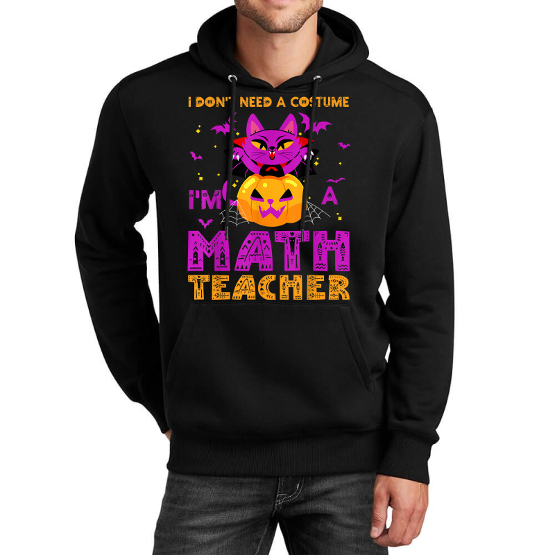 I Don't Need A Costume I'm A Math Teacher Apparels Gifts Cartoon Chara Unisex Hoodie | Artistshot