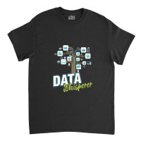 Business Analyst Mis Stem Analytics Scientist Data Whisperer Classic T-shirt | Artistshot