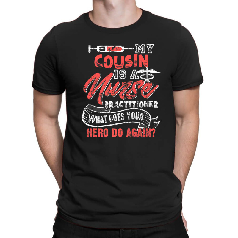 My Cousin Is A Nurse Practitioner Hero T-shirt | Artistshot