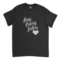 Busy Raising Ballers Baseball Softball Mom Gift Classic T-shirt | Artistshot