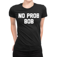 No Prob Bob Novelty Name Gift Ladies Fitted T-shirt | Artistshot