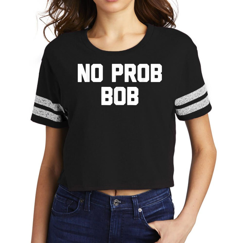 No Prob Bob Novelty Name Gift Scorecard Crop Tee by STACYSCHUDEL | Artistshot