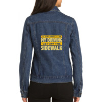 Fun Dont Like My Driving Get Off The Sidewalk Ladies Denim Jacket | Artistshot