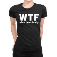 Wtf - Wine Time Finally Ladies Fitted T-shirt | Artistshot