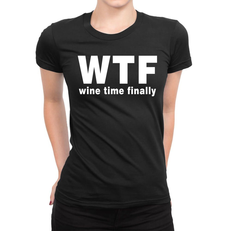 Wtf - Wine Time Finally Ladies Fitted T-Shirt by Akhtar21 | Artistshot