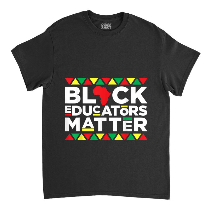 Black Educators Matter Teacher Pride Black History Month Music Vintage Classic T-shirt by TyrellDesign | Artistshot