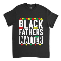 Black Fathers Matter  For Men Dad History Month Characters Video Game Classic T-shirt | Artistshot