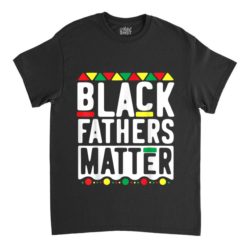 Black Fathers Matter  For Men Dad History Month Characters Video Game Classic T-shirt by TyrellDesign | Artistshot