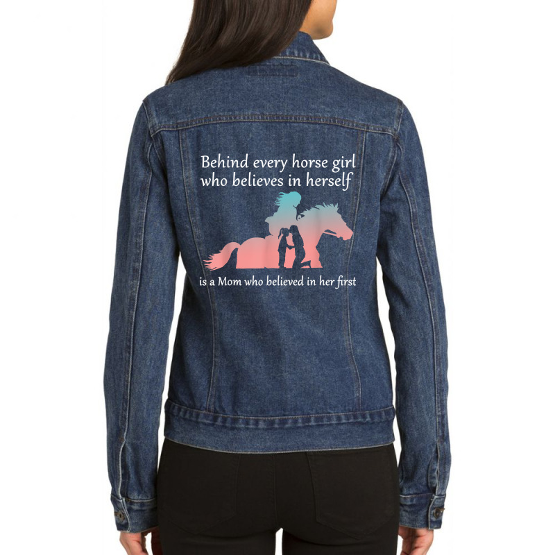 Behind Every Horse Girl Who Belives In Herself Is A Mom Ladies Denim Jacket by LilaFrancine | Artistshot