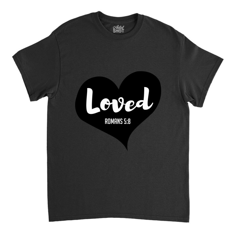 Loved Romans 58 Bible Verse Valentine's Christians Classic T-shirt by ValerieLace | Artistshot