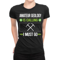 Amateur Geology T Shirtit Is Calling I Must Go Amateur Geology Geologi Ladies Fitted T-shirt | Artistshot