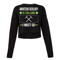 Amateur Geology T Shirtit Is Calling I Must Go Amateur Geology Geologi Cropped Sweater | Artistshot