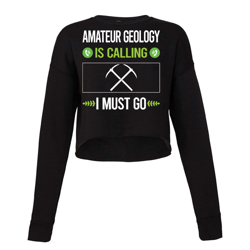 Amateur Geology T Shirtit Is Calling I Must Go Amateur Geology Geologi Cropped Sweater by cm-arts | Artistshot