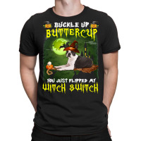 Dog Boston Terrier Buckle Up Buttercup You Just Flipped My Witch Switc T-shirt | Artistshot