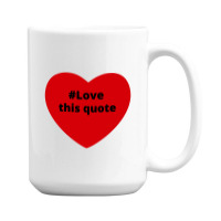 Love This Quote, Hashtag Heart, Love This Quote 15 Oz Coffee Mug | Artistshot