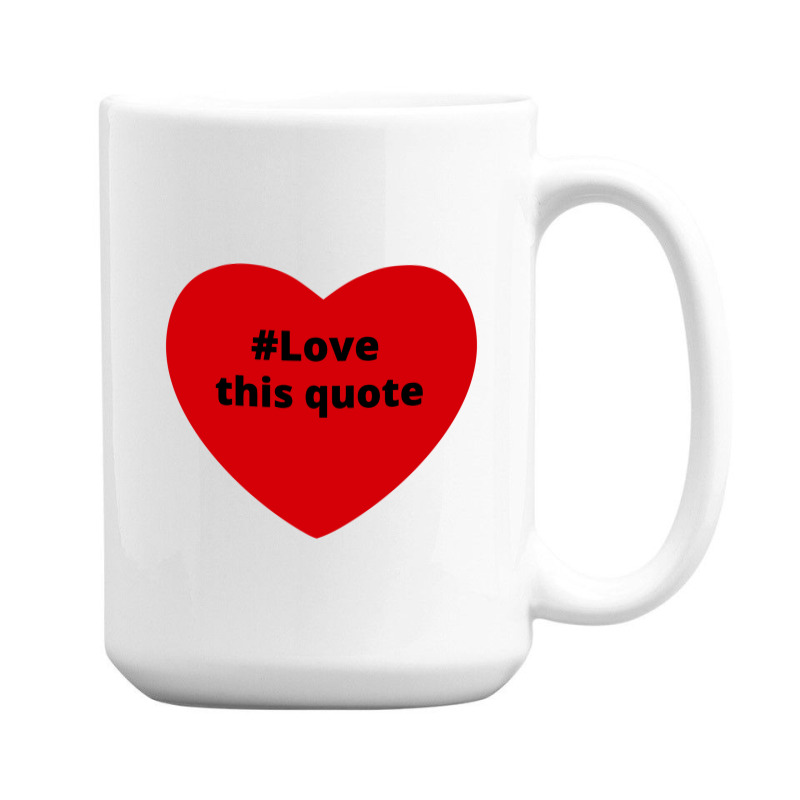 Love This Quote, Hashtag Heart, Love This Quote 15 Oz Coffee Mug | Artistshot