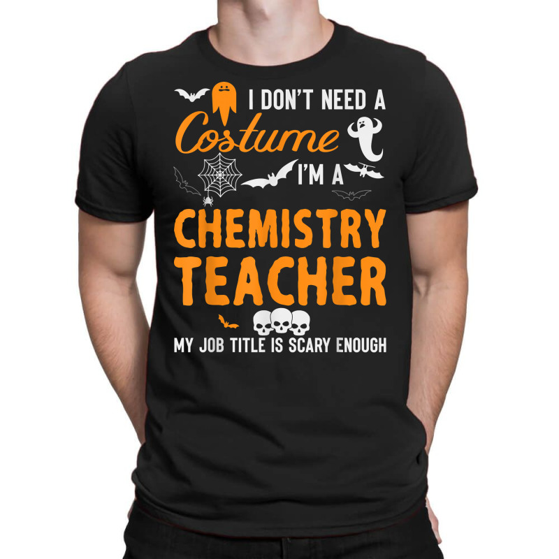 I Don't Need A Costume I'm Chemistry Teacher Halloween Video Games Cha T-shirt | Artistshot