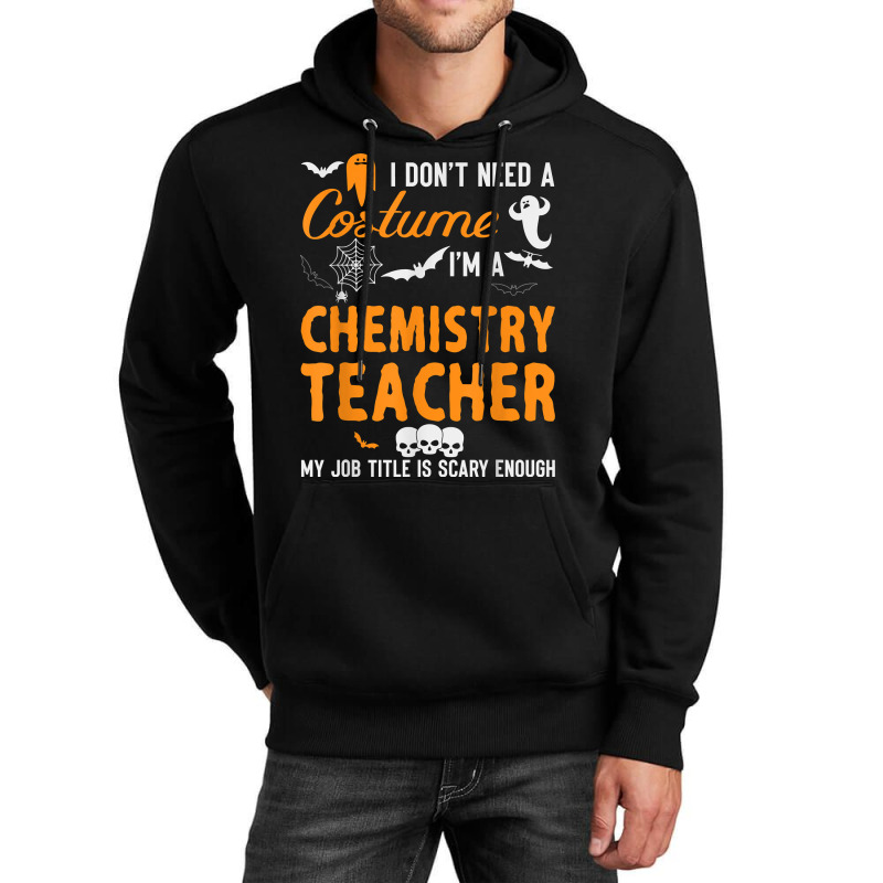 I Don't Need A Costume I'm Chemistry Teacher Halloween Video Games Cha Unisex Hoodie | Artistshot