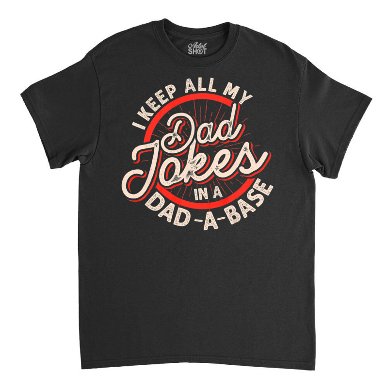 Dad Jokes Programmer Dad Nerdy Father Database Geeky Classic T-shirt by Jerhogen528 | Artistshot