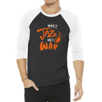 Brass Instrument Musician Instrumentalist Make Jazz Not War 3/4 Sleeve Shirt | Artistshot