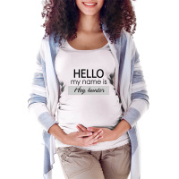 Hello My Name Is Hey, Hunter Maternity Scoop Neck T-shirt | Artistshot
