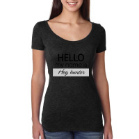 Hello My Name Is Hey, Hunter Women's Triblend Scoop T-shirt | Artistshot