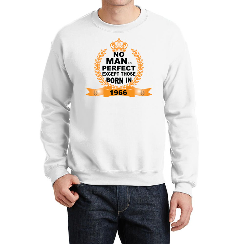 No Man Is Perfect Except Those Born In 1966 Crewneck Sweatshirt | Artistshot