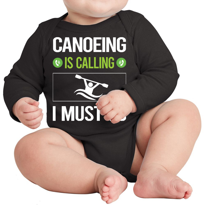 Canoeing T Shirtit Is Calling I Must Go Canoeing Canoe T Shirt Long Sleeve Baby Bodysuit | Artistshot