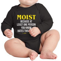 Moist Beacuse At Least One Person You Know Hates This Word Long Sleeve Baby Bodysuit | Artistshot