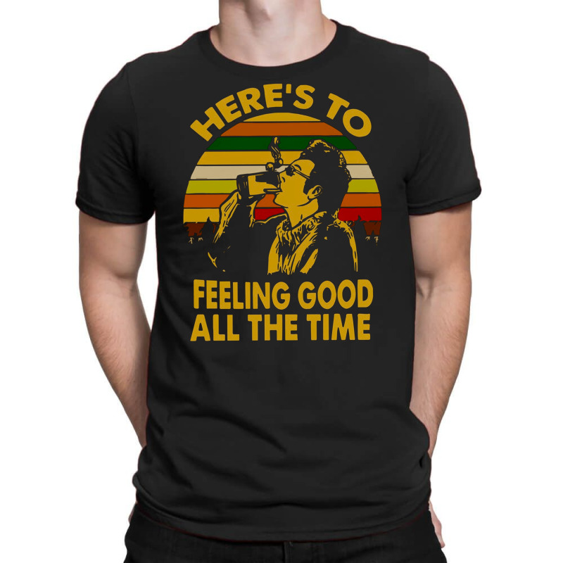 Heres To Feeling Good All The Time Kramer Seinfeld Vintage, Kramer Sei T-shirt | Artistshot