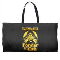 Y All Mind If I Ponder My Orb Weekender Totes | Artistshot