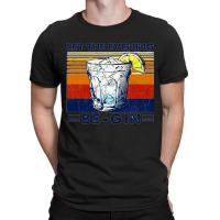 Let The Evening Begin, Let Evening Begin, Lets The Evening Begin, Let  T-shirt | Artistshot