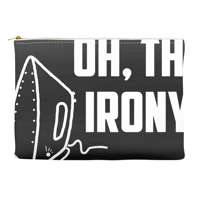 Oh, The Irony Accessory Pouches | Artistshot