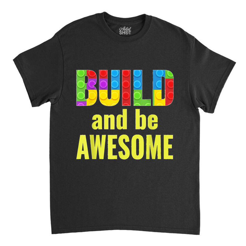 Build And Be Awesome Brick Builder Kids Block Set Builder Classic T-shirt | Artistshot