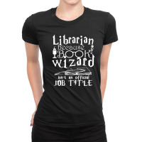 Librarian Because Book Wizard Isn't Job Title Ladies Fitted T-shirt | Artistshot