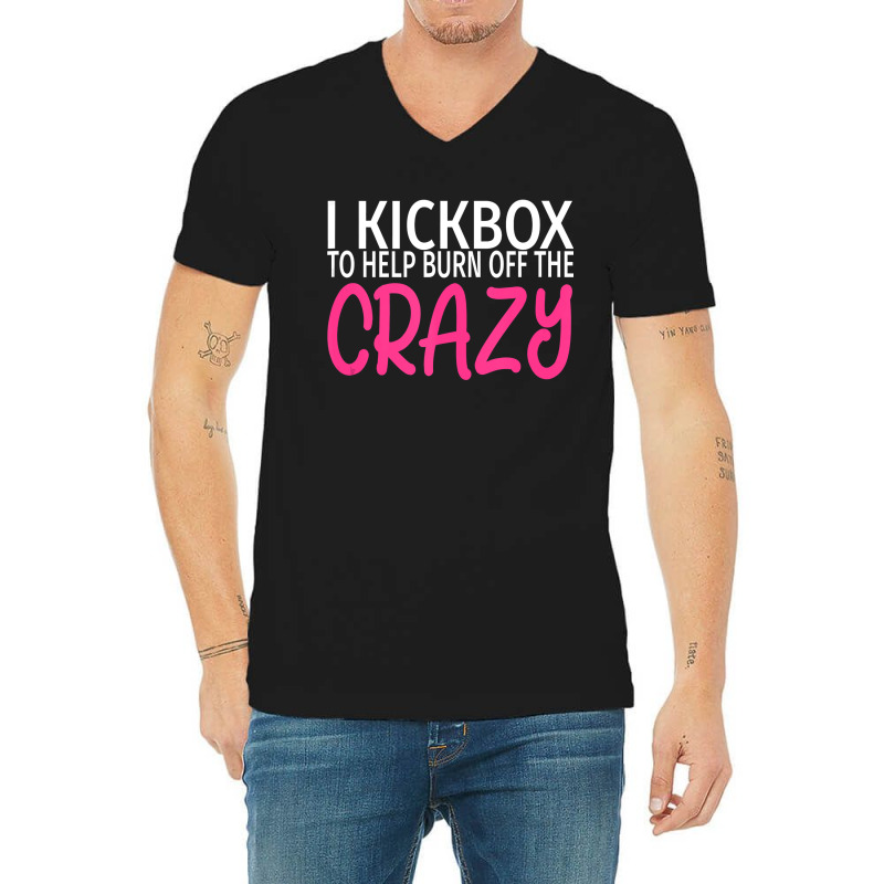 I Kickbox To Burn Off The Crazy  Kickboxing V-neck Tee | Artistshot