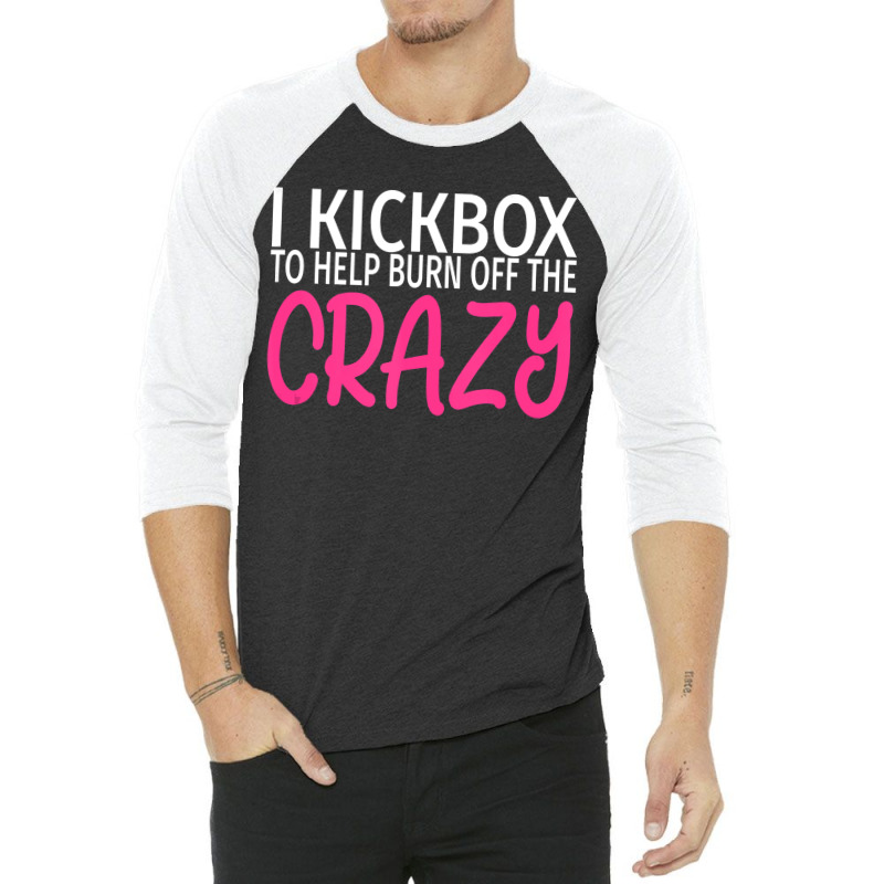 I Kickbox To Burn Off The Crazy  Kickboxing 3/4 Sleeve Shirt | Artistshot