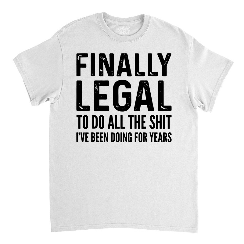 Finally Legal Classic T-shirt by Juice Tees | Artistshot