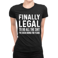 Finally Legal Ladies Fitted T-shirt | Artistshot