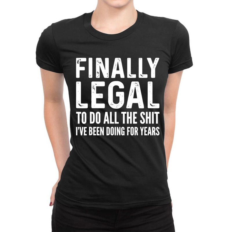 Finally Legal Ladies Fitted T-Shirt by Juice Tees | Artistshot