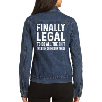 Finally Legal Ladies Denim Jacket | Artistshot